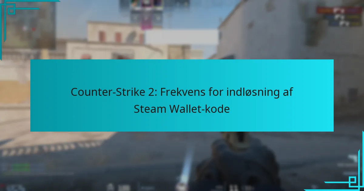Counter-Strike 2: Frekvens for indløsning af Steam Wallet-kode
