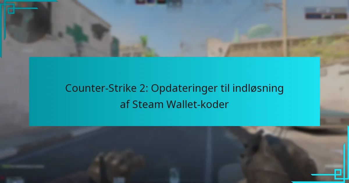 Counter-Strike 2: Opdateringer til indløsning af Steam Wallet-koder