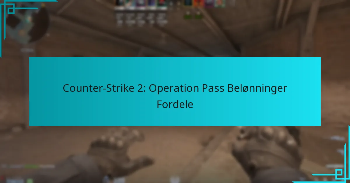 Counter-Strike 2: Operation Pass Belønninger Fordele