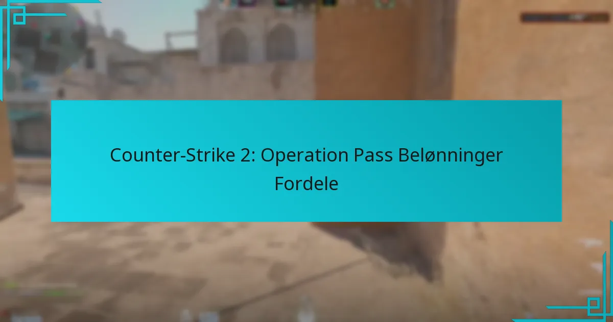 Counter-Strike 2: Operation Pass Belønninger Fordele