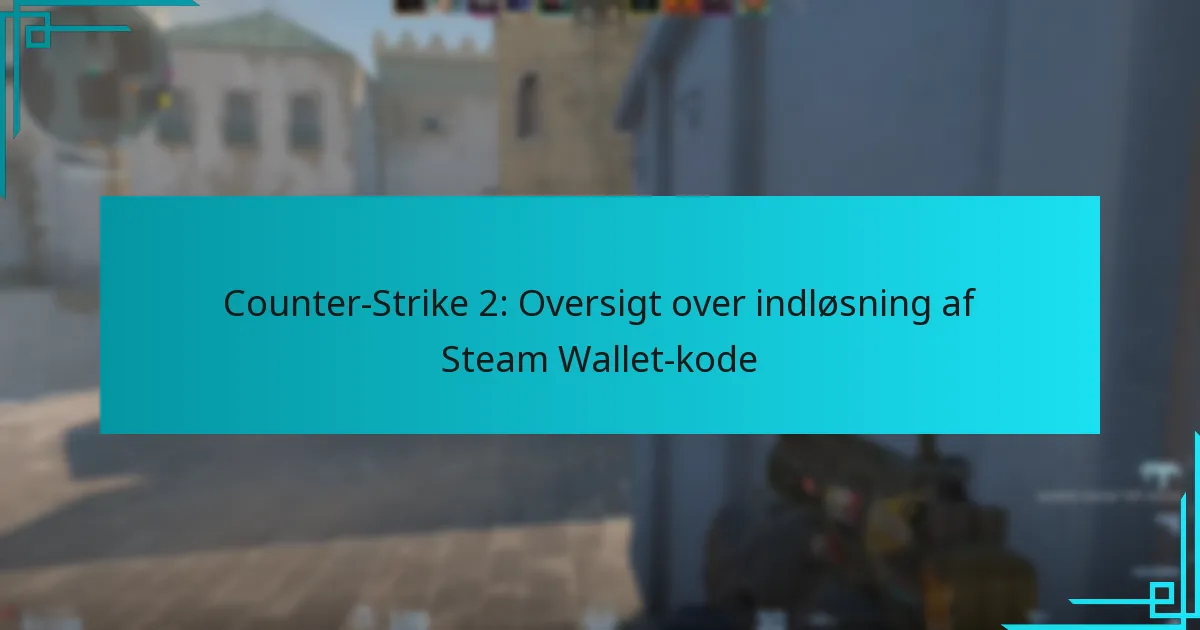 Counter-Strike 2: Oversigt over indløsning af Steam Wallet-kode