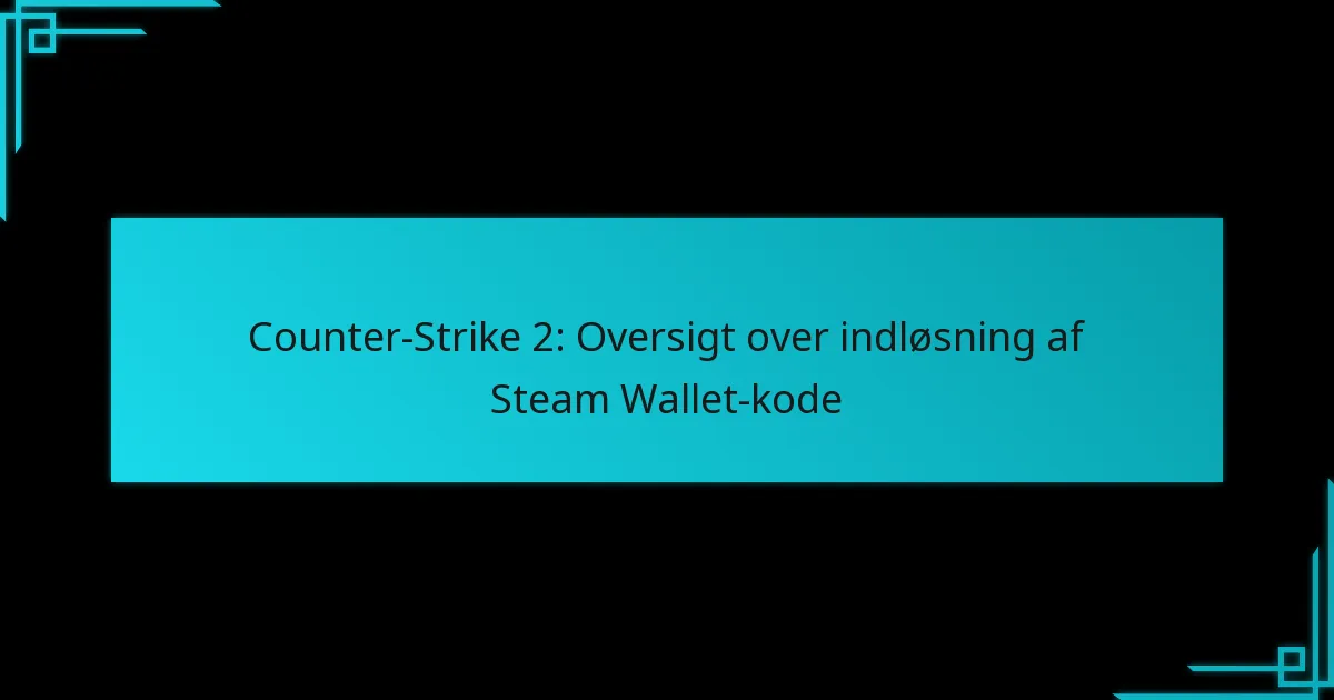 Counter-Strike 2: Oversigt over indløsning af Steam Wallet-kode
