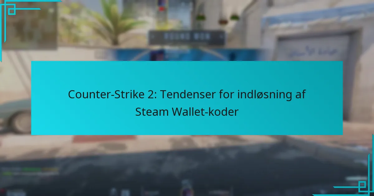 Counter-Strike 2: Tendenser for indløsning af Steam Wallet-koder