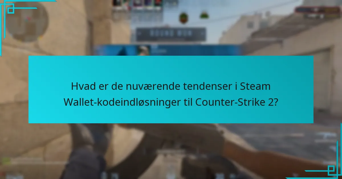Hvordan relaterer Counter-Strike 2’s økonomi sig til Steam Wallet-kodeindløsninger?