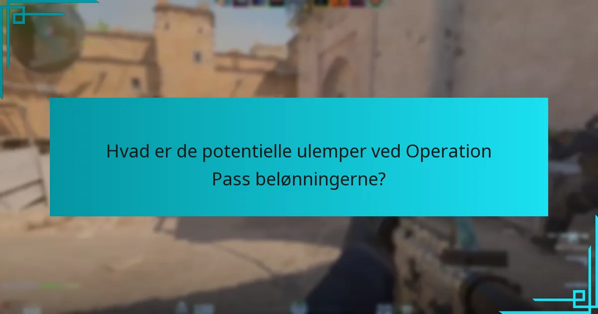 Hvad er de potentielle ulemper ved Operation Pass belønningerne?