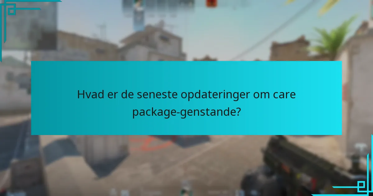 Hvad er de seneste opdateringer om care package-genstande?