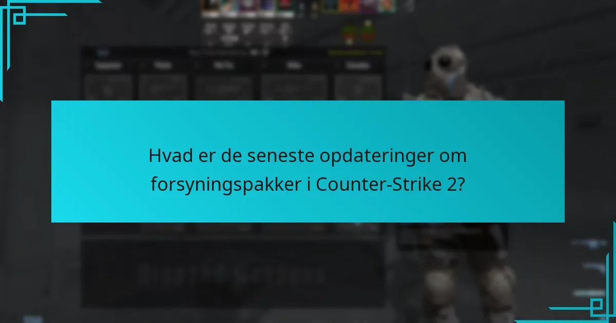 Hvordan fungerer forsyningspakker i Counter-Strike 2?