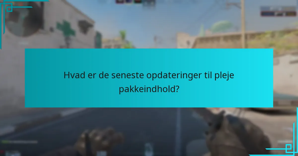 Hvad er de seneste opdateringer til pleje pakkeindhold?
