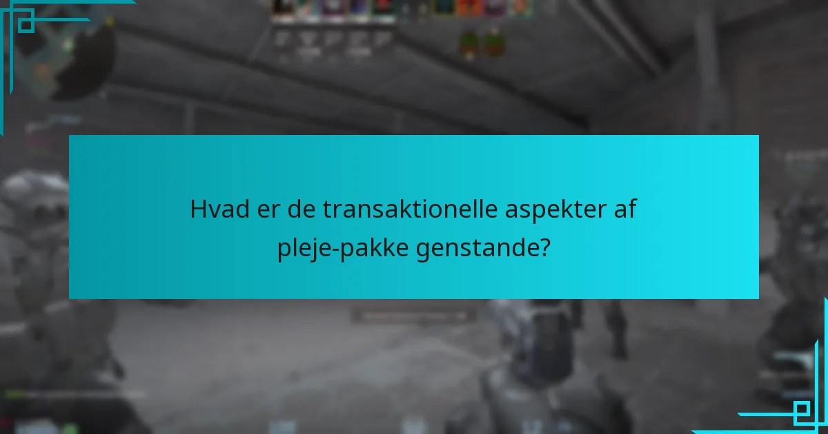 Hvad er de transaktionelle aspekter af pleje-pakke genstande?