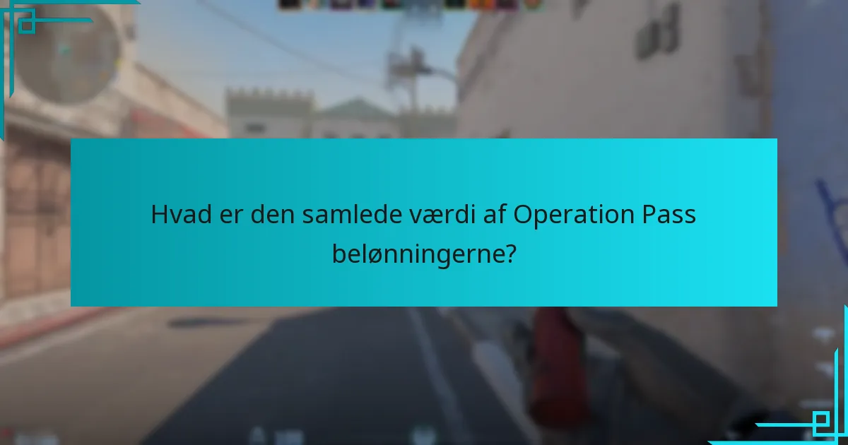 Hvad er den samlede værdi af Operation Pass belønningerne?