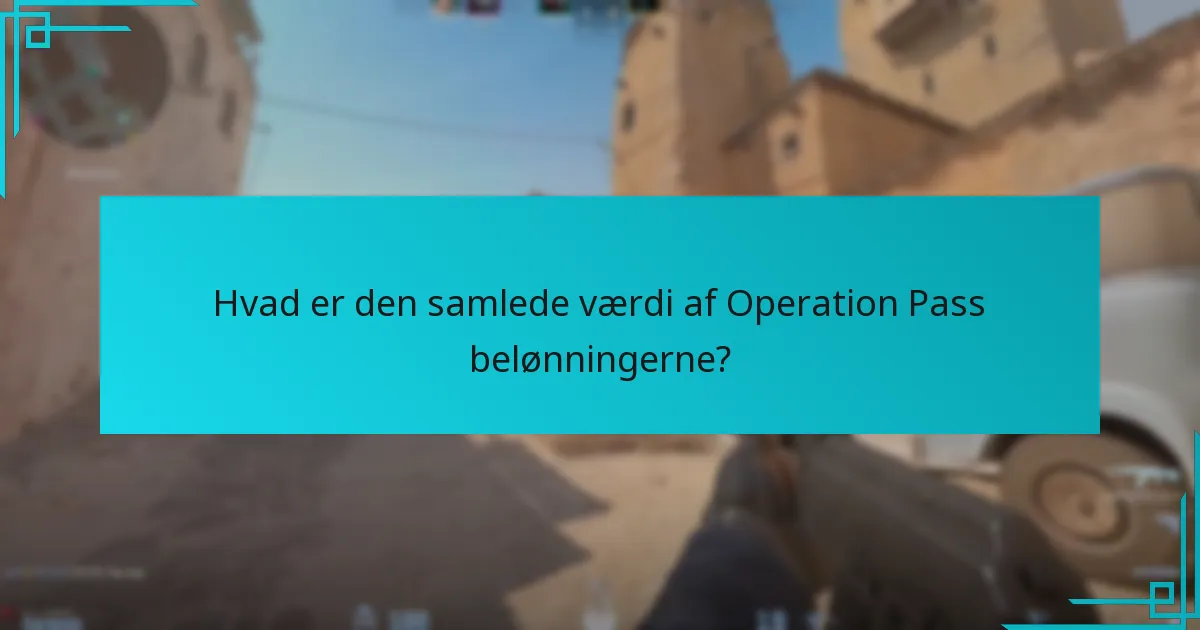 Hvad er den samlede værdi af Operation Pass belønningerne?