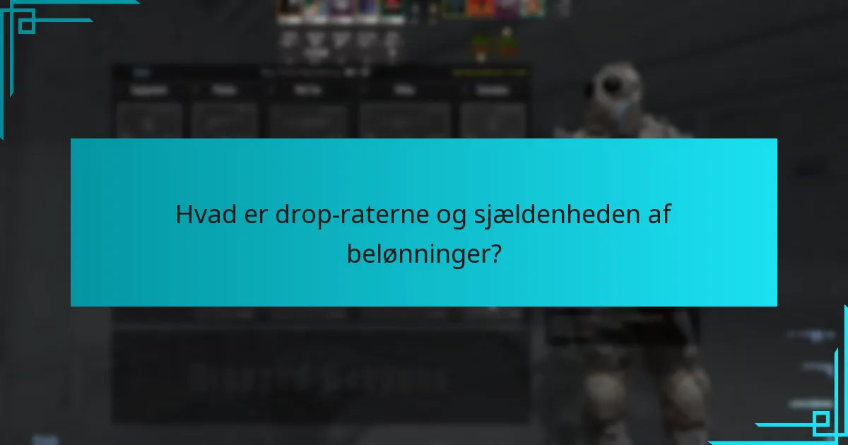 Hvad er drop-raterne og sjældenheden af belønninger?