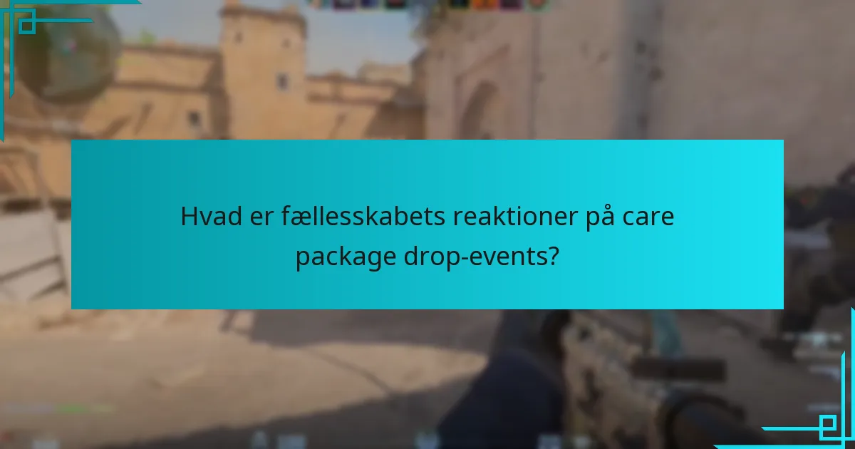 Hvad er fællesskabets reaktioner på care package drop-events?