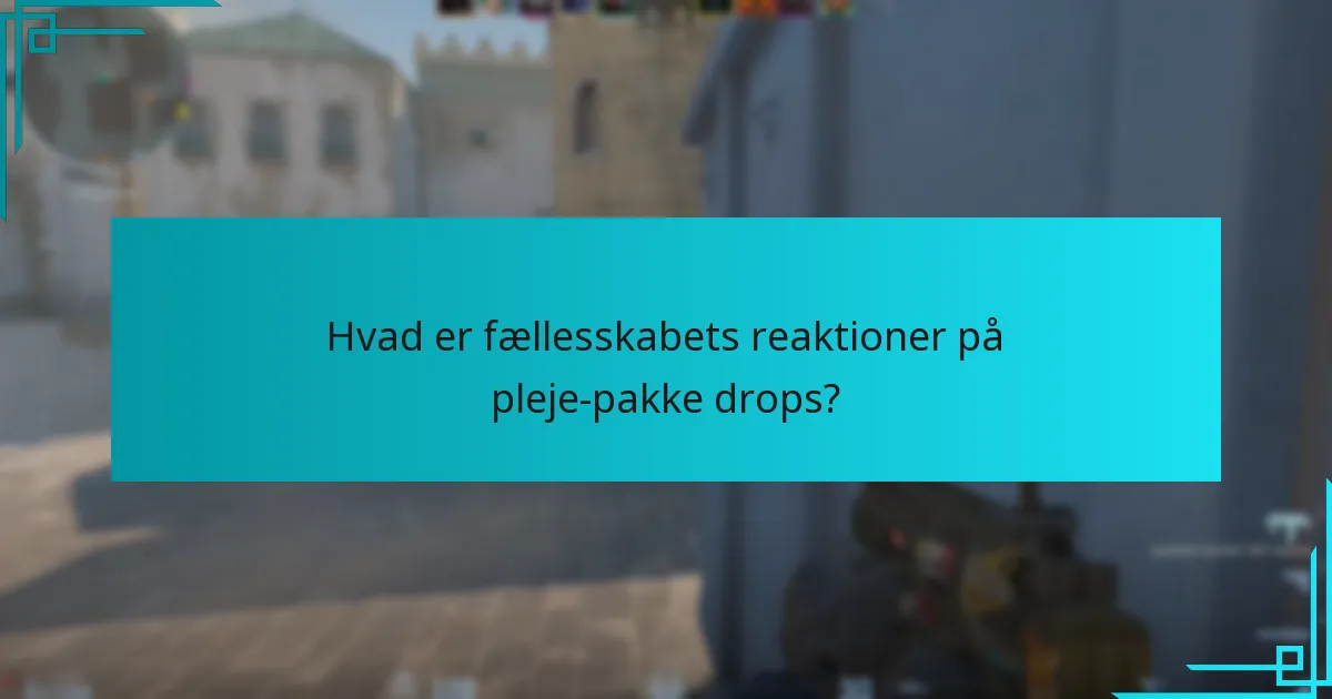 Hvad er fællesskabets reaktioner på pleje-pakke drops?