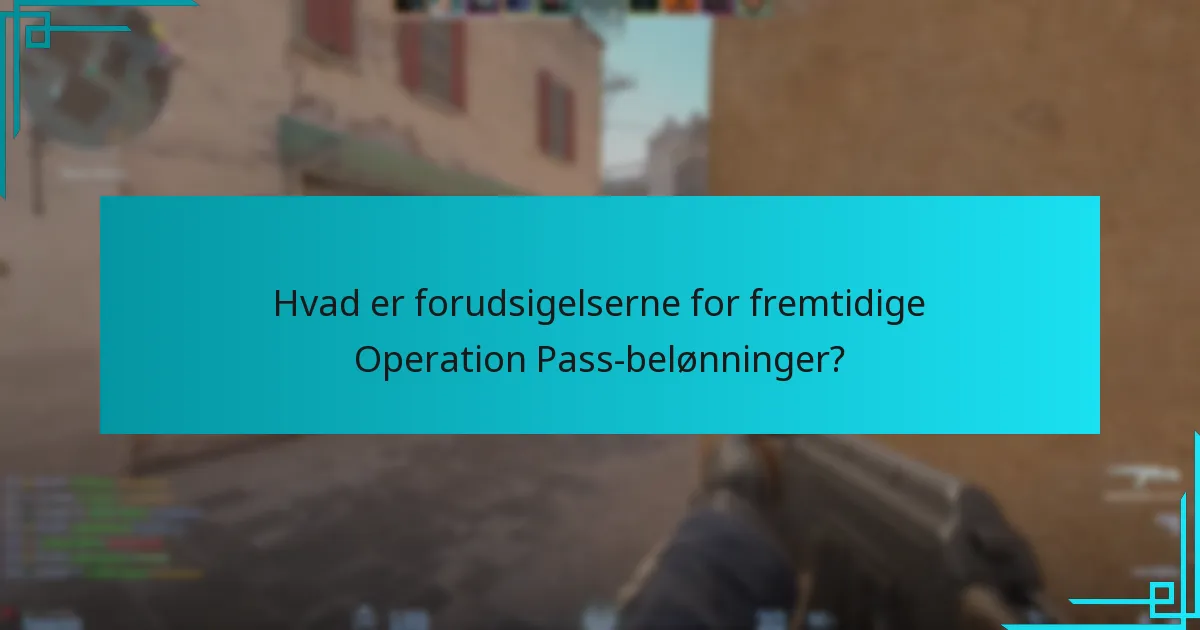 Hvad er forudsigelserne for fremtidige Operation Pass-belønninger?