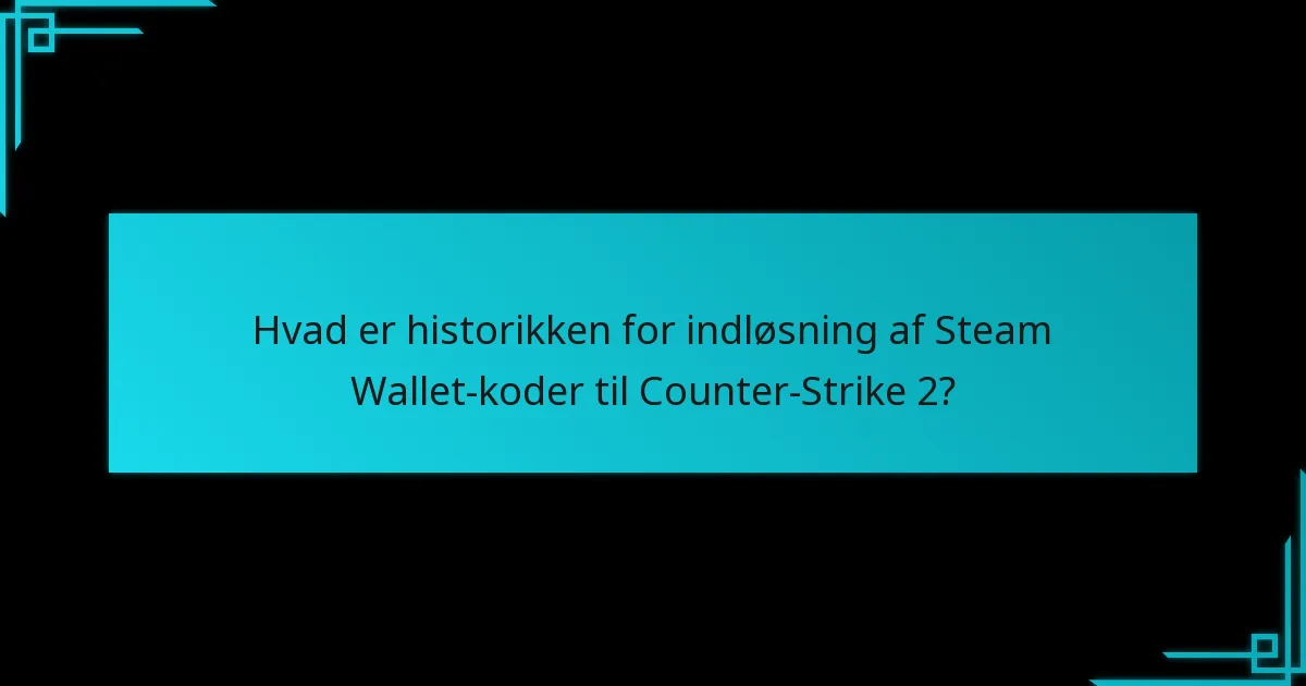 Hvordan kan jeg få adgang til min historik for indløsning af Steam Wallet-koder til Counter-Strike 2?