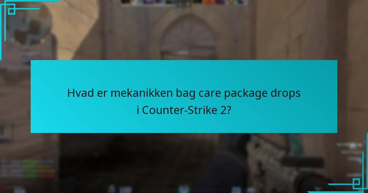 Hvordan sammenlignes mekanikken for care package drops med tidligere versioner af Counter-Strike?