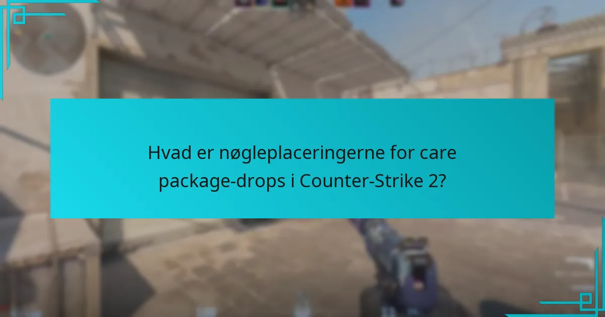 Hvor ofte falder care packages i Counter-Strike 2?
