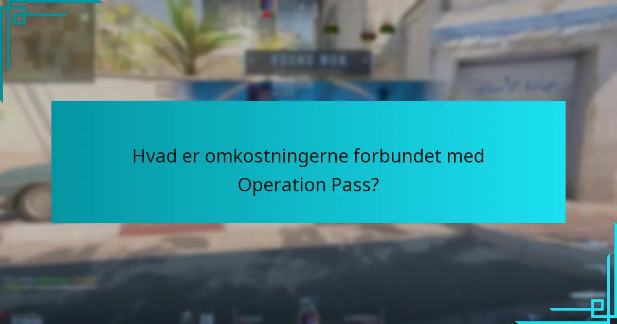 Hvad er omkostningerne forbundet med Operation Pass?