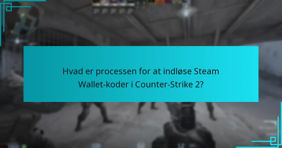 Hvad er processen for at indløse Steam Wallet-koder i Counter-Strike 2?
