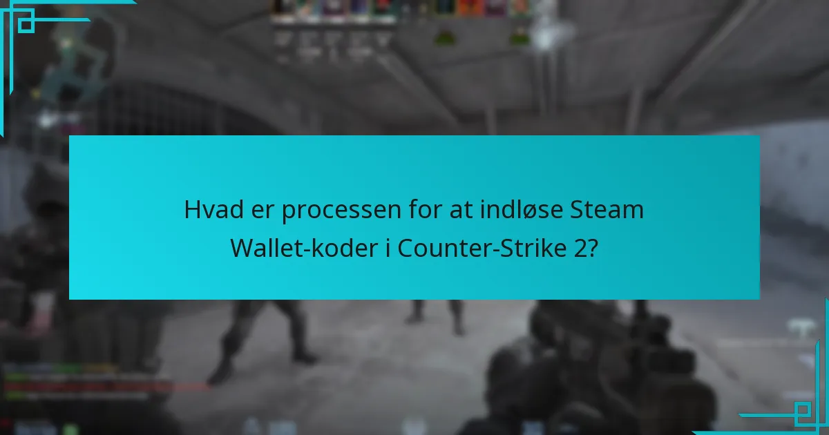 Hvad er processen for at indløse Steam Wallet-koder i Counter-Strike 2?