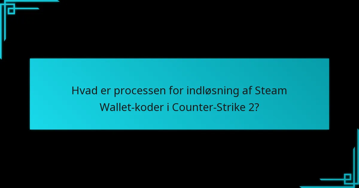 Hvordan kan spillere skaffe Steam Wallet-koder til Counter-Strike 2?