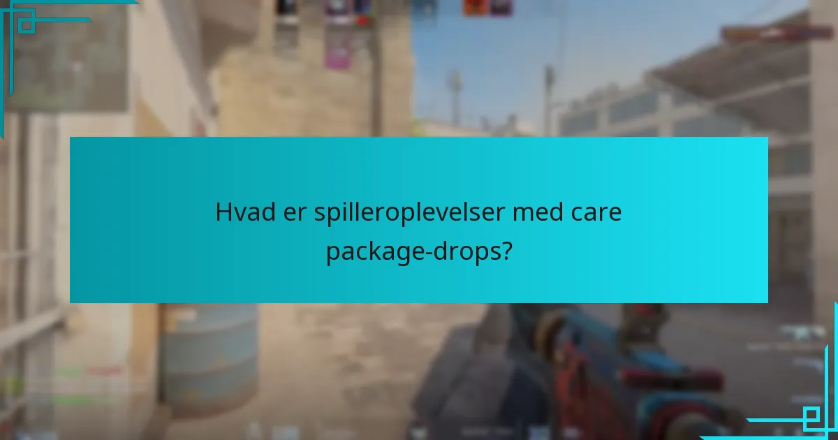 Hvad er spilleroplevelser med care package-drops?