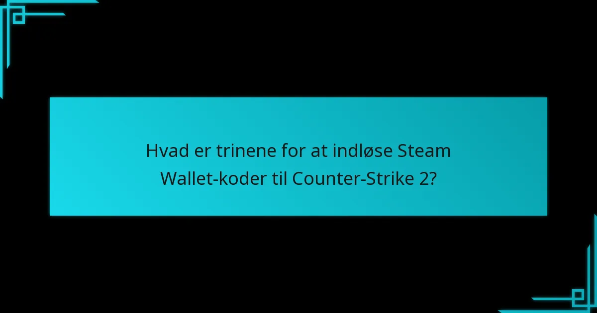 Hvordan kan spillere maksimere værdien af deres Steam Wallet-koder i Counter-Strike 2?