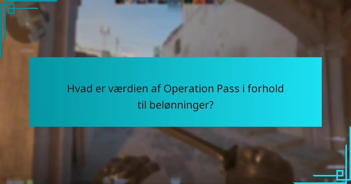 Hvad er værdien af Operation Pass i forhold til belønninger?