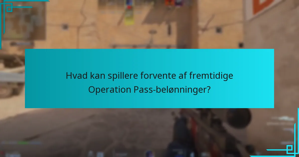 Hvad kan spillere forvente af fremtidige Operation Pass-belønninger?