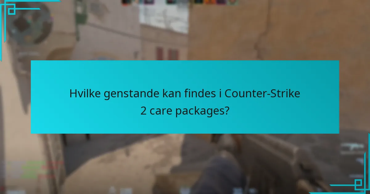 Hvad er de seneste opdateringer om care package-genstande?