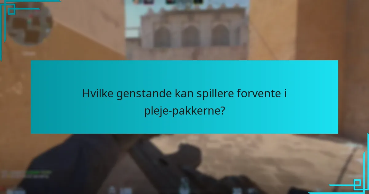 Hvilke genstande kan spillere forvente i pleje-pakkerne?