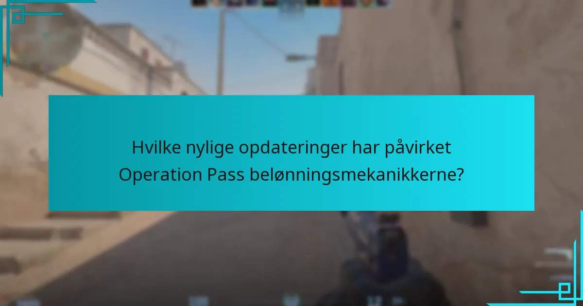 Hvilke nylige opdateringer har påvirket Operation Pass belønningsmekanikkerne?