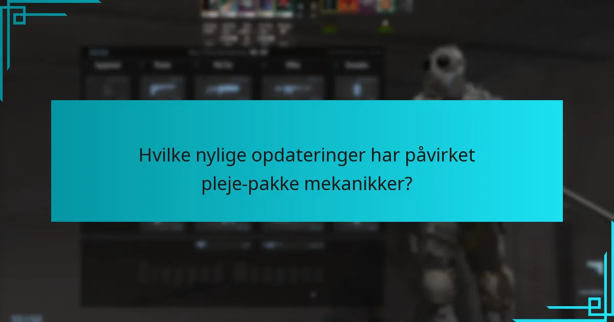 Hvilke nylige opdateringer har påvirket pleje-pakke mekanikker?