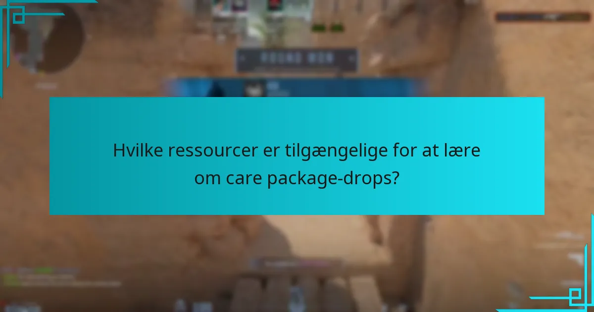 Hvilke ressourcer er tilgængelige for at lære om care package-drops?