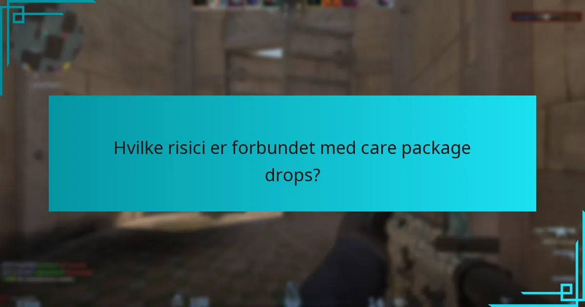 Hvilke risici er forbundet med care package drops?