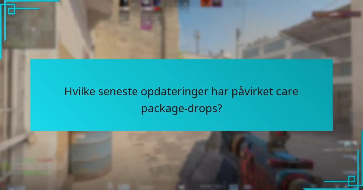 Hvilke seneste opdateringer har påvirket care package-drops?
