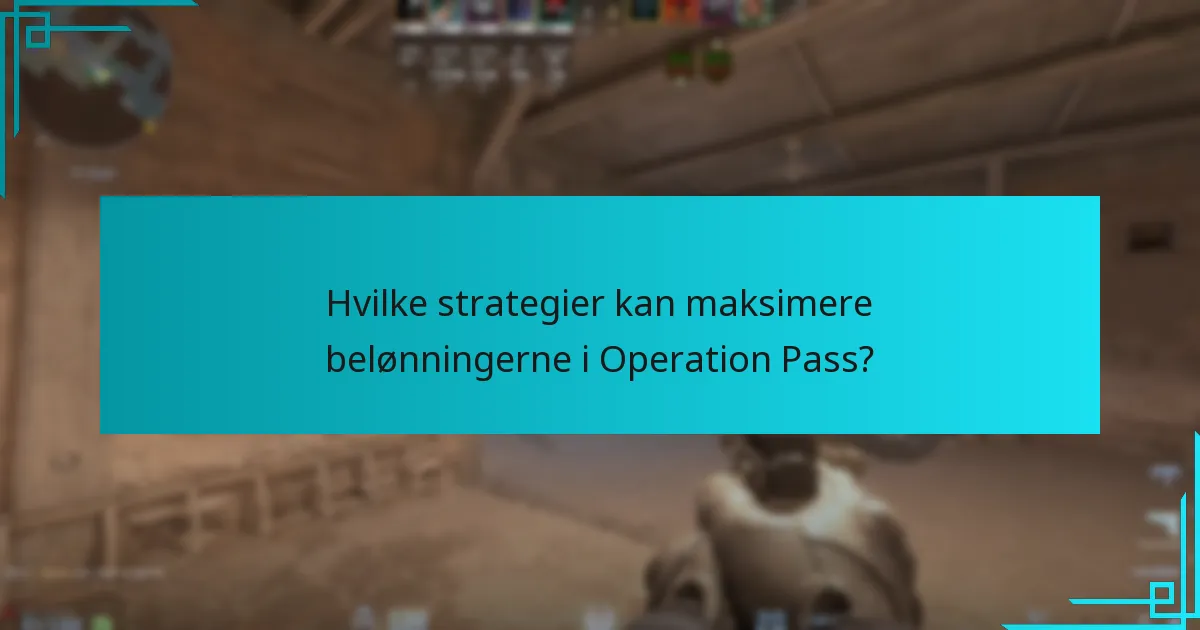 Hvilke strategier kan maksimere belønningerne i Operation Pass?
