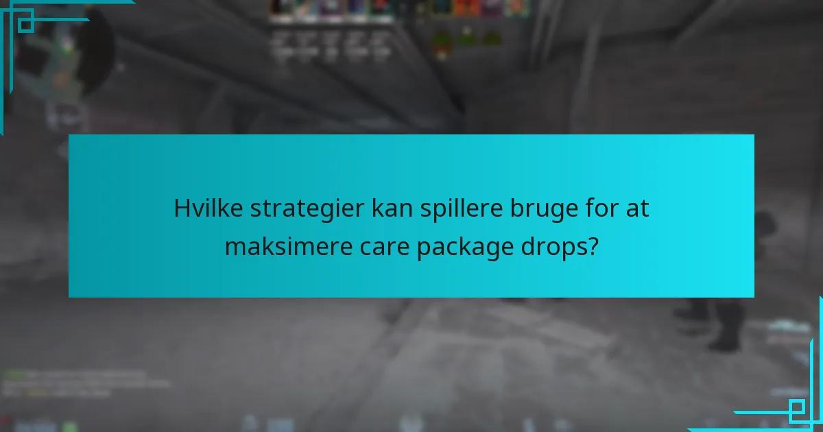 Hvilke strategier kan spillere bruge for at maksimere care package drops?