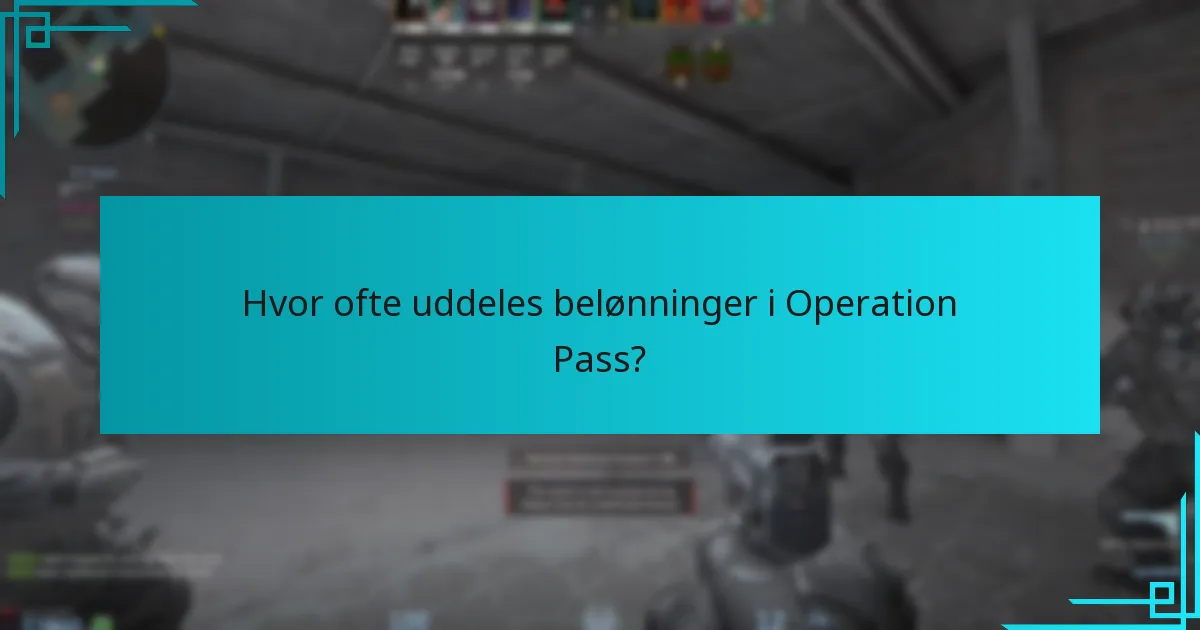 Hvor ofte uddeles belønninger i Operation Pass?