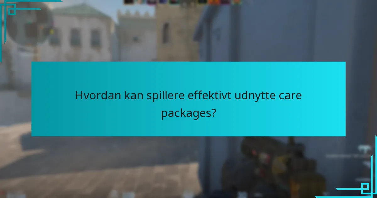 Hvordan kan spillere effektivt udnytte care packages?