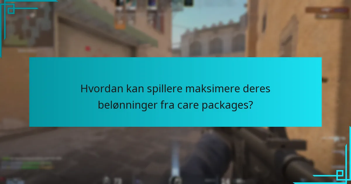 Hvordan kan spillere maksimere deres belønninger fra care packages?