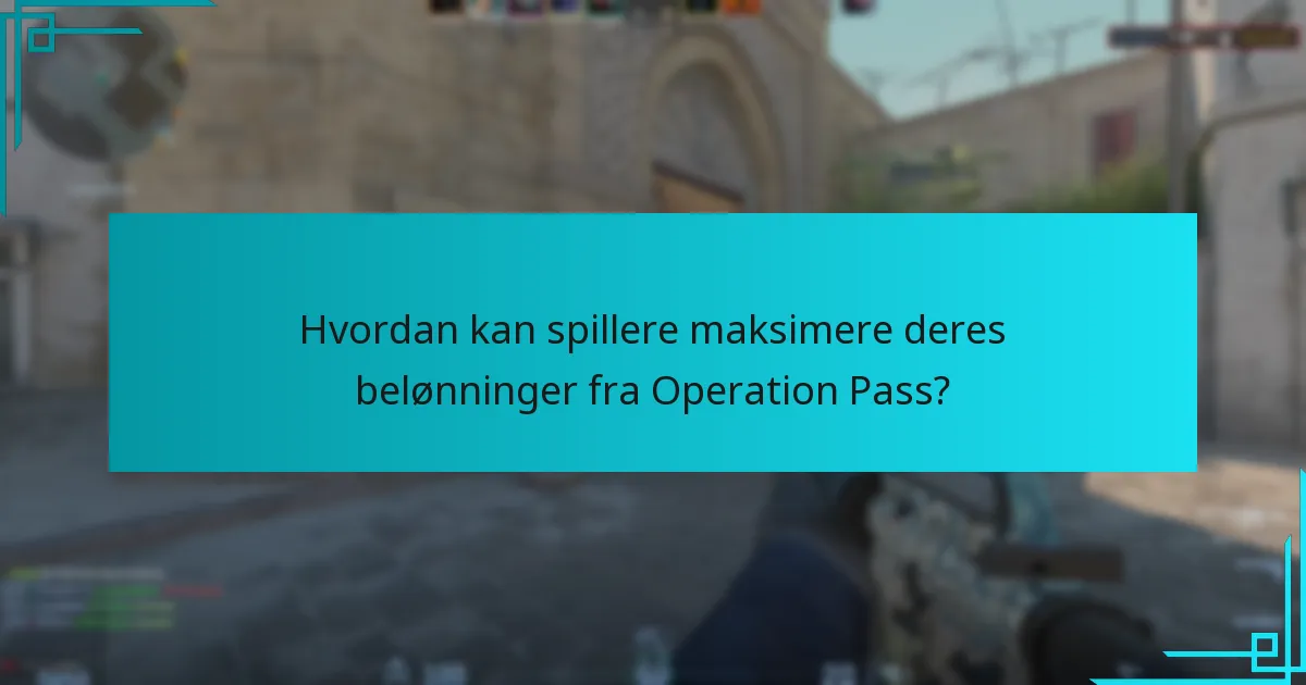 Hvordan kan spillere maksimere deres belønninger fra Operation Pass?