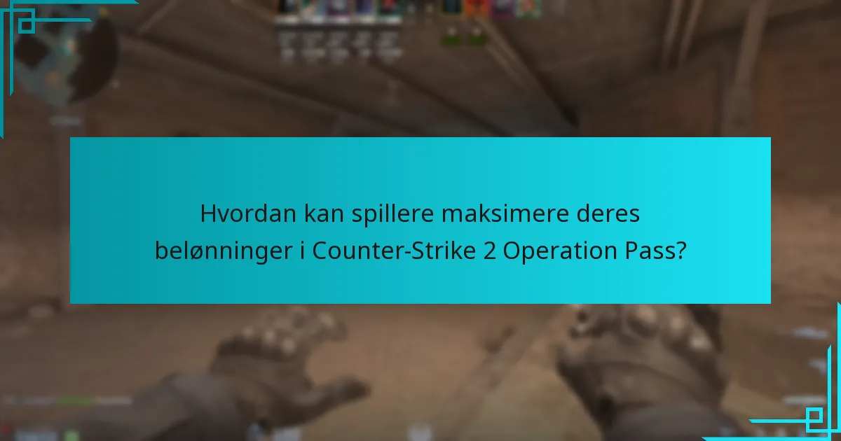 Hvordan kan spillere maksimere deres belønninger i Counter-Strike 2 Operation Pass?