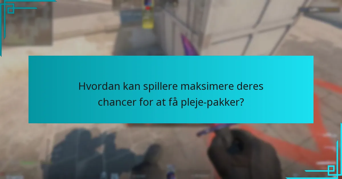 Hvordan kan spillere maksimere deres chancer for at få pleje-pakker?