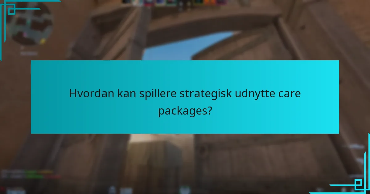 Hvordan kan spillere strategisk udnytte care packages?