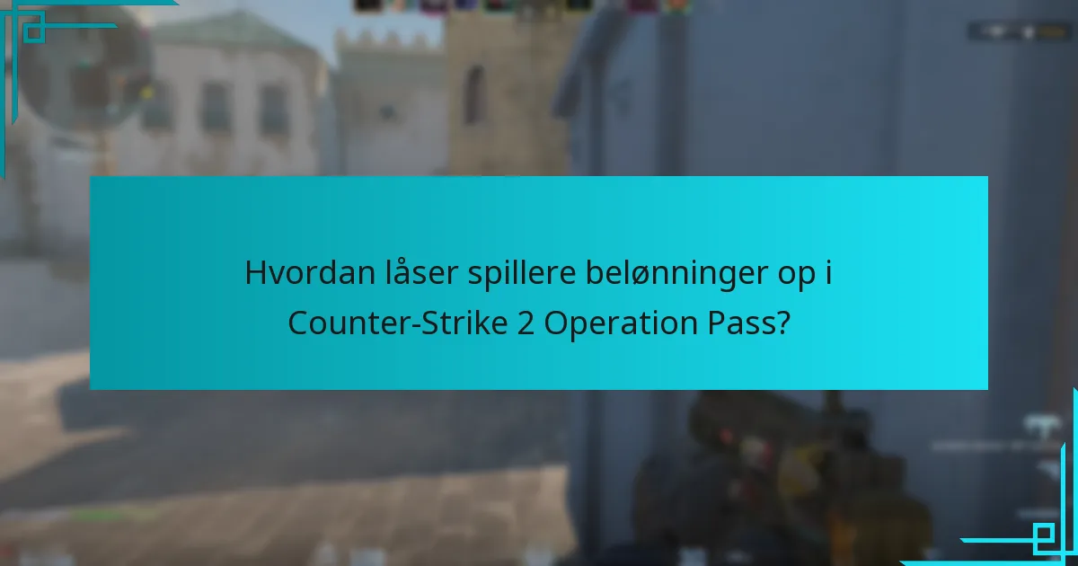Hvordan låser spillere belønninger op i Counter-Strike 2 Operation Pass?