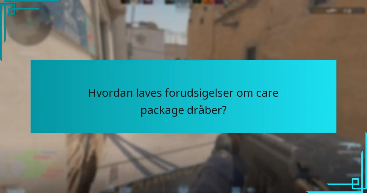 Hvordan laves forudsigelser om care package dråber?