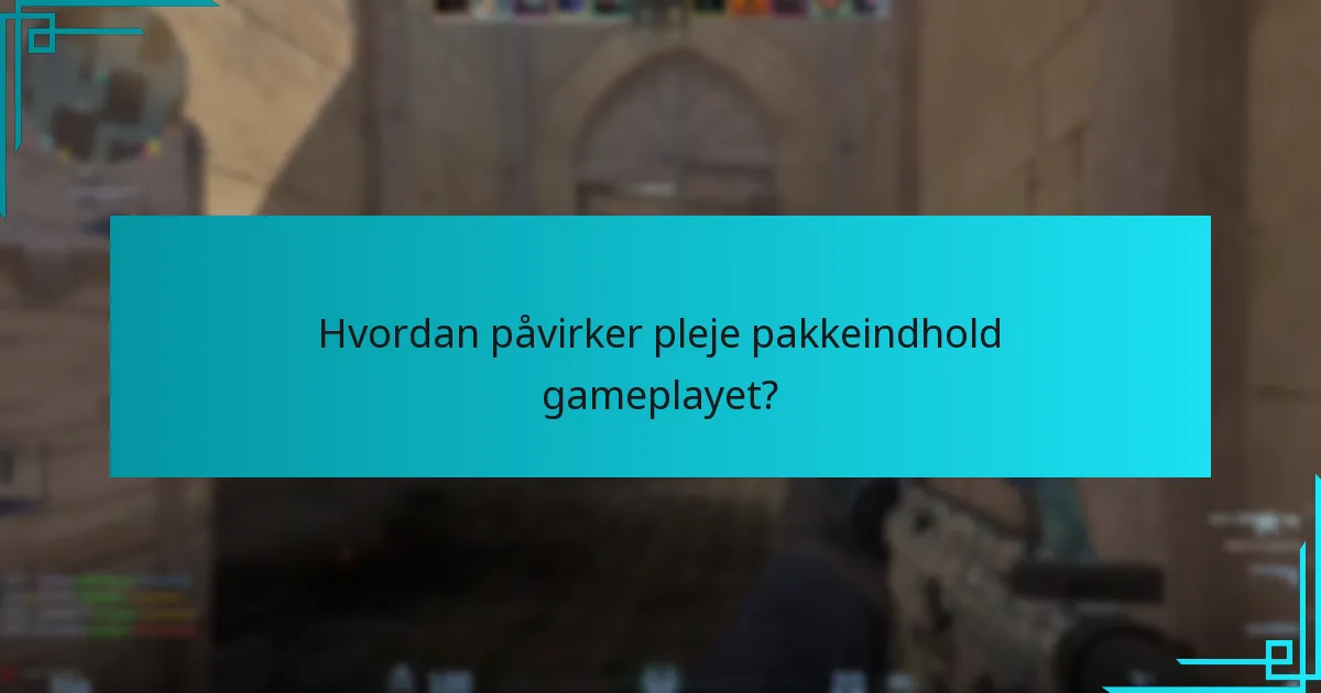 Hvordan påvirker pleje pakkeindhold gameplayet?