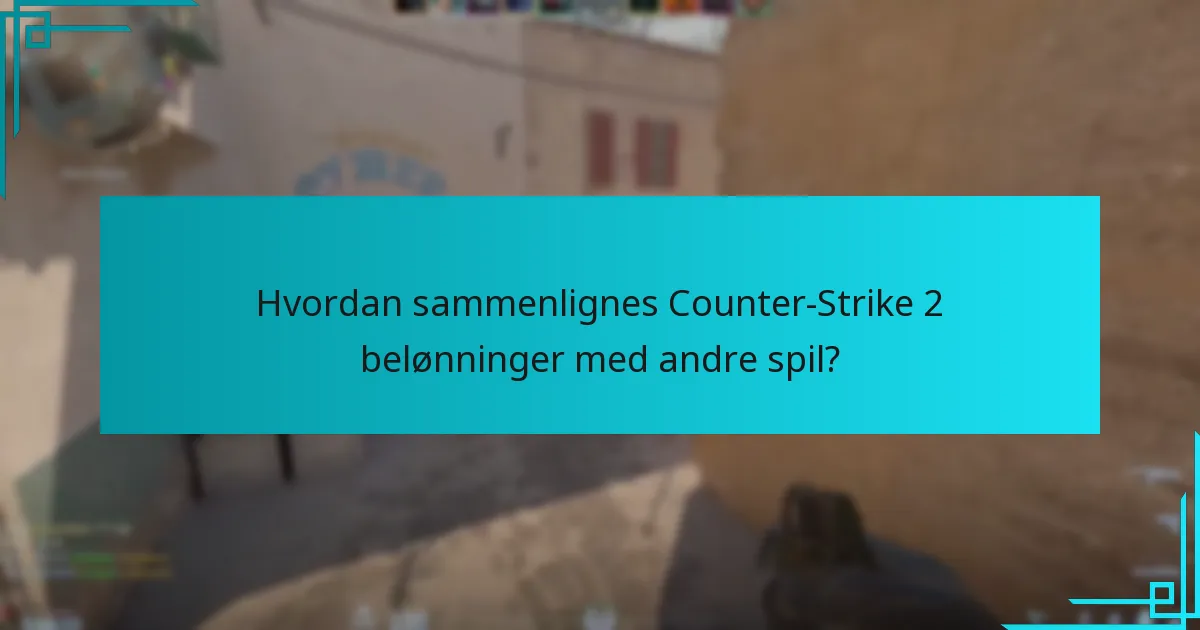 Hvordan sammenlignes Counter-Strike 2 belønninger med andre spil?